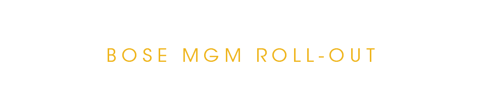 BOSE MGM ROLL-OUT